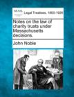 Image for Notes on the Law of Charity Trusts Under Massachusetts Decisions.