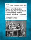 Image for Styles of writs in the sheriff courts of Scotland / compiled by James Forrest and R.B. Shearer.