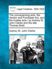 Image for The Conveyancing Acts, the Vendor and Purchaser ACT, and the Trustee Acts / By Aubrey St. John Clerke and the Late Thomas Brett.