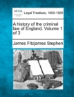 Image for A history of the criminal law of England. Volume 1 of 3