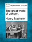 Image for The great world of London.
