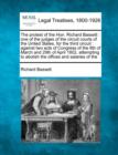 Image for The Protest of the Hon. Richard Bassett : One of the Judges of the Circuit Courts of the United States, for the Third Circuit: Against Two Acts of Congress of the 8th of March and 29th of April 1802, 