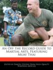 Image for An Off the Record Guide to Martial Arts, Featuring Muay Thai