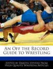 Image for An Off the Record Guide to Wrestling