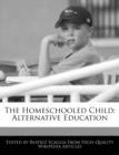 Image for The Homeschooled Child: Alternative Education