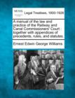 Image for A Manual of the Law and Practice of the Railway and Canal Commissioners&#39; Court : Together with Appendices of Precedents, Rules, and Statutes.