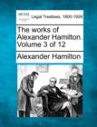 Image for The works of Alexander Hamilton. Volume 3 of 12