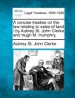 Image for A concise treatise on the law relating to sales of land / by Aubrey St. John Clerke and Hugh M. Humphry.