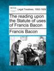 Image for The Reading Upon the Statute of Uses of Francis Bacon