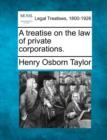 Image for A treatise on the law of private corporations.