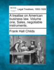 Image for A treatise on American business law. Volume one, Sales, negotiable instruments.