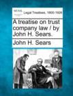 Image for A treatise on trust company law / by John H. Sears.