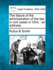 Image for The Failure of the Administration of the Law in Civil Cases in Ohio