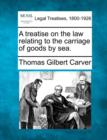 Image for A treatise on the law relating to the carriage of goods by sea.