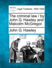 Image for The Criminal Law / By John G. Hawley and Malcolm McGregor.