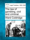 Image for The Law of Gambling, Civil and Criminal.