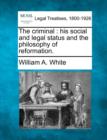 Image for The Criminal : His Social and Legal Status and the Philosophy of Reformation.