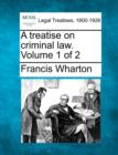 Image for A treatise on criminal law. Volume 1 of 2