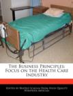 Image for The Business Principles : Focus on the Health Care Industry