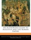 Image for An Authorized Guide to Augustus and the Roman Empire