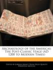 Image for Archaeology of the Americas : The Post-Classic Stage (Ad 1200 to Modern Times)