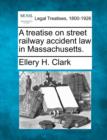 Image for A Treatise on Street Railway Accident Law in Massachusetts.