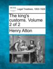 Image for The king&#39;s customs. Volume 2 of 2