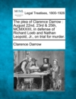 Image for The Plea of Clarence Darrow : August 22nd, 23rd &amp; 25th, MCMXXIIII, in Defense of Richard Loeb and Nathan Leopold, Jr., on Trial for Murder.