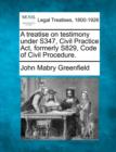 Image for A Treatise on Testimony Under S347, Civil Practice ACT, Formerly S829, Code of Civil Procedure.