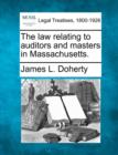 Image for The Law Relating to Auditors and Masters in Massachusetts.