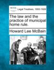 Image for The law and the practice of municipal home rule.