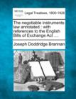Image for The negotiable instruments law annotated : with references to the English Bills of Exchange Act ....