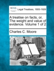 Image for A treatise on facts, or, The weight and value of evidence. Volume 1 of 2
