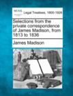 Image for Selections from the Private Correspondence of James Madison, from 1813 to 1836