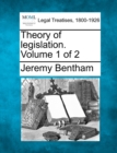 Image for Theory of legislation. Volume 1 of 2