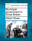 Image for Municipal Government in Great Britain.