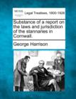 Image for Substance of a Report on the Laws and Jurisdiction of the Stannaries in Cornwall.