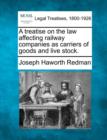 Image for A Treatise on the Law Affecting Railway Companies as Carriers of Goods and Live Stock.