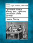 Image for Opinion of Horace Binney, Esq., Upon the Jurisdiction of the Coroner