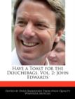Image for Have a Toast for the Douchebags, Vol. 2 : John Edwards