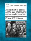 Image for A selection of cases on the law of pleading under modern codes.