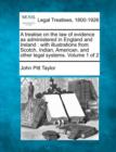 Image for A treatise on the law of evidence as administered in England and Ireland : with illustrations from Scotch, Indian, American, and other legal systems. Volume 1 of 2