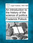 Image for An Introduction to the History of the Science of Politics.