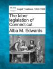 Image for The Labor Legislation of Connecticut.