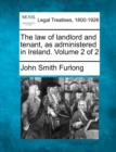 Image for The law of landlord and tenant, as administered in Ireland. Volume 2 of 2