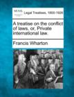Image for A treatise on the conflict of laws, or, Private international law.