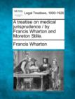 Image for A treatise on medical jurisprudence / by Francis Wharton and Moreton Stille.