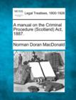 Image for A Manual on the Criminal Procedure (Scotland) ACT, 1887.