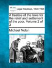 Image for A treatise of the laws for the relief and settlement of the poor. Volume 2 of 3