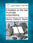 Image for A treatise on the law of private corporations.